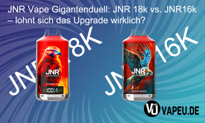 JNR Vape Gigantenduell JNR 18k vs. JNR16k – lohnt sich das Upgrade wirklich